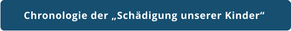 Chronologie der „Schädigung unserer Kinder“